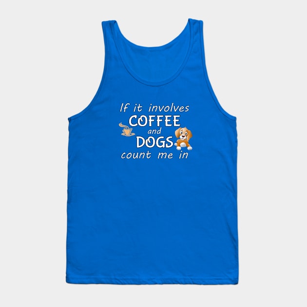 If it involves coffee and dogs count me in. Tank Top by THE Dog Designs